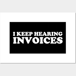 I Keep Hearing Invoices Funny Accountant Posters and Art